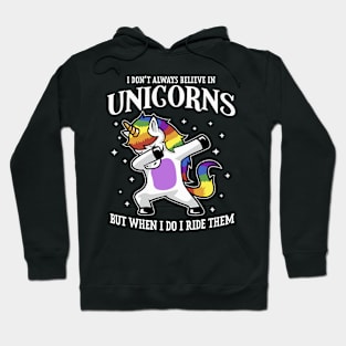 I Don't Always Believe In Unicorns But When I Do I Ride Them Hoodie